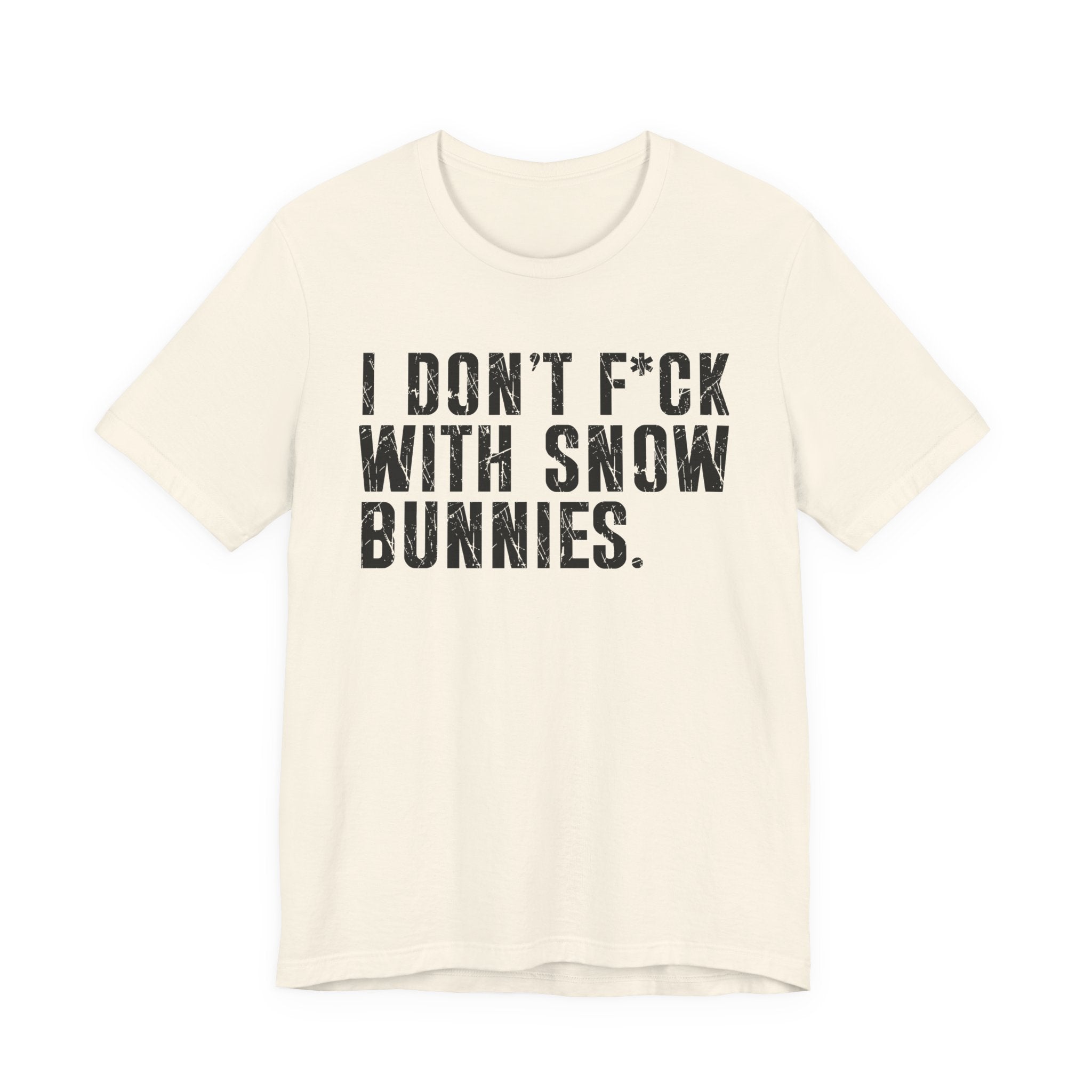 I Don't Fuck With Snow Bunnies T-Shirt