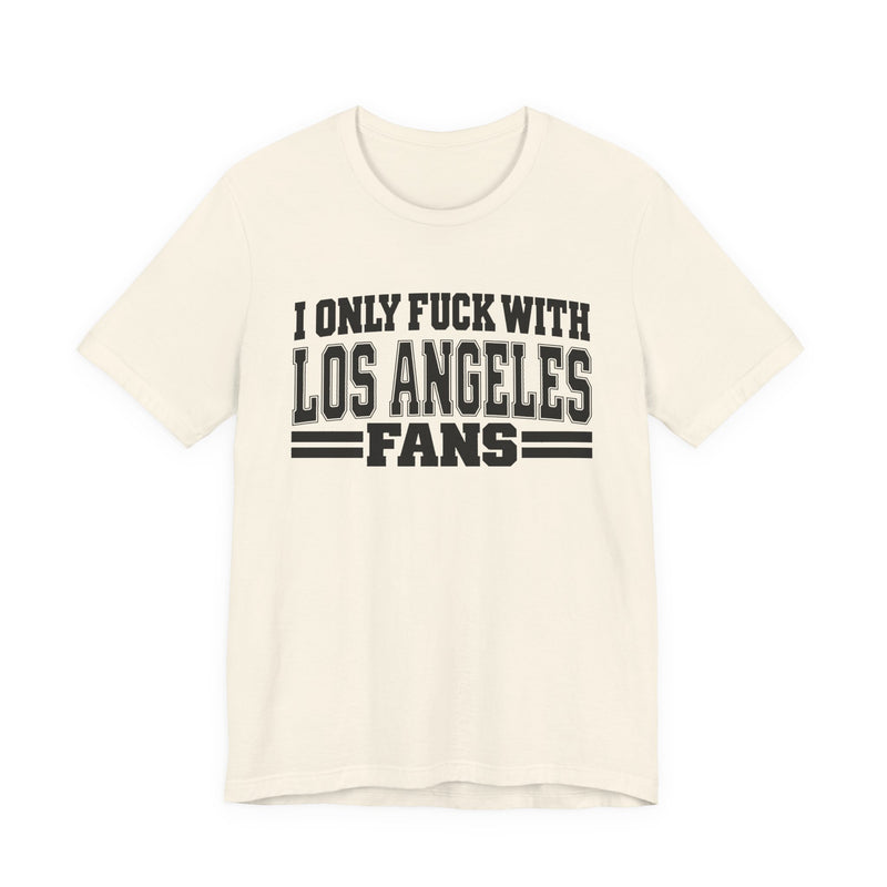 I Only Fuck With Los Angeles Fans — T-Shirt alternate view 6: I ONLY FUCK WITH LOS ANGELES FANS in bold statement lettering. Street Talk Designs sports statement apparel.