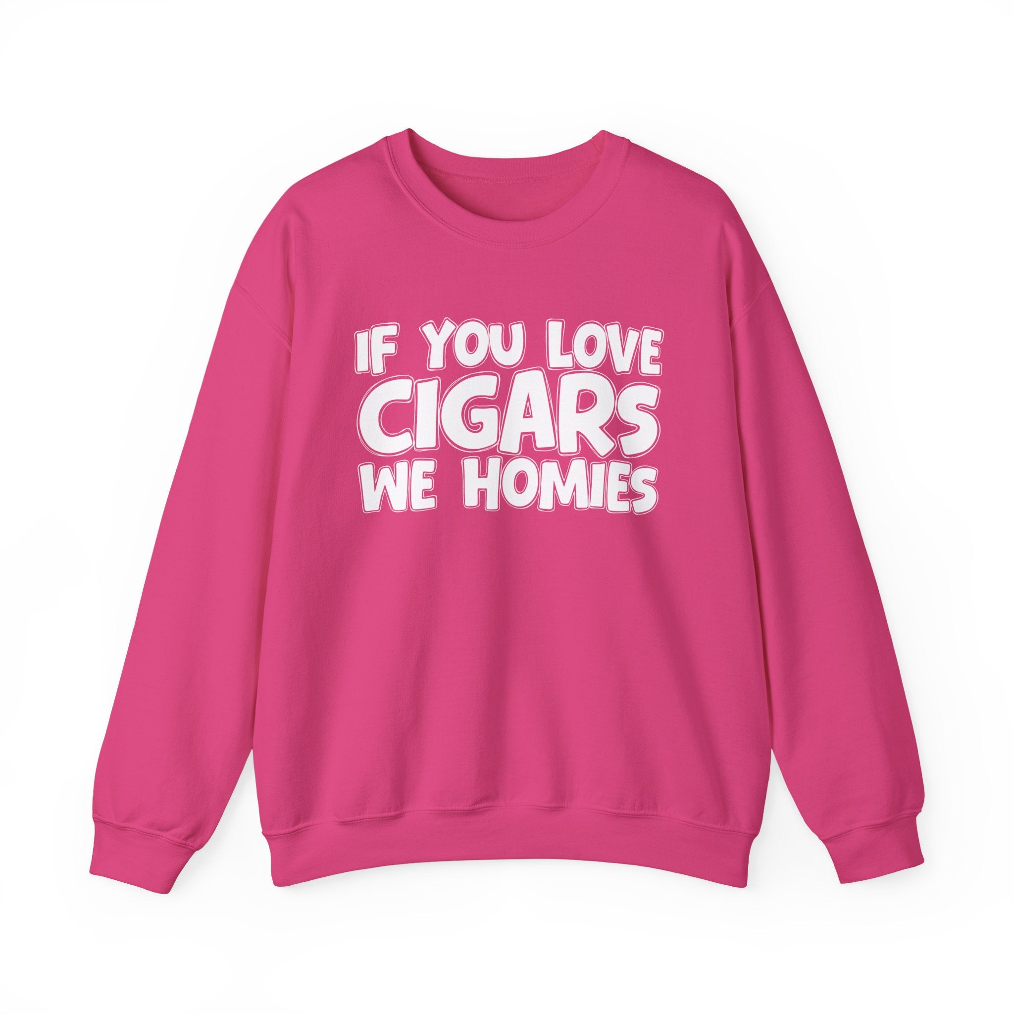 If You Love Cigars We Homies — Motivational Hustle Statement Sweatshirt