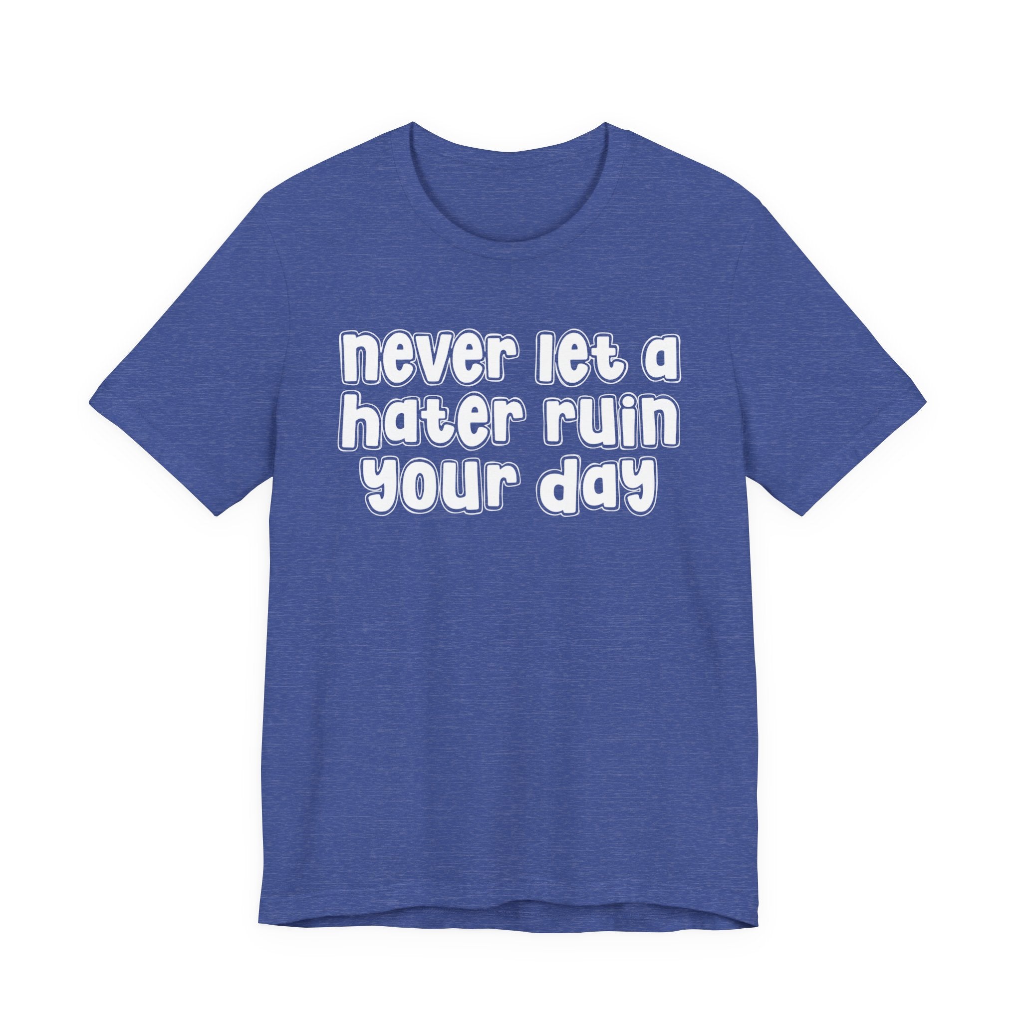 Never Let A Hater Ruin Your Day － Positive Mindset T-shirt