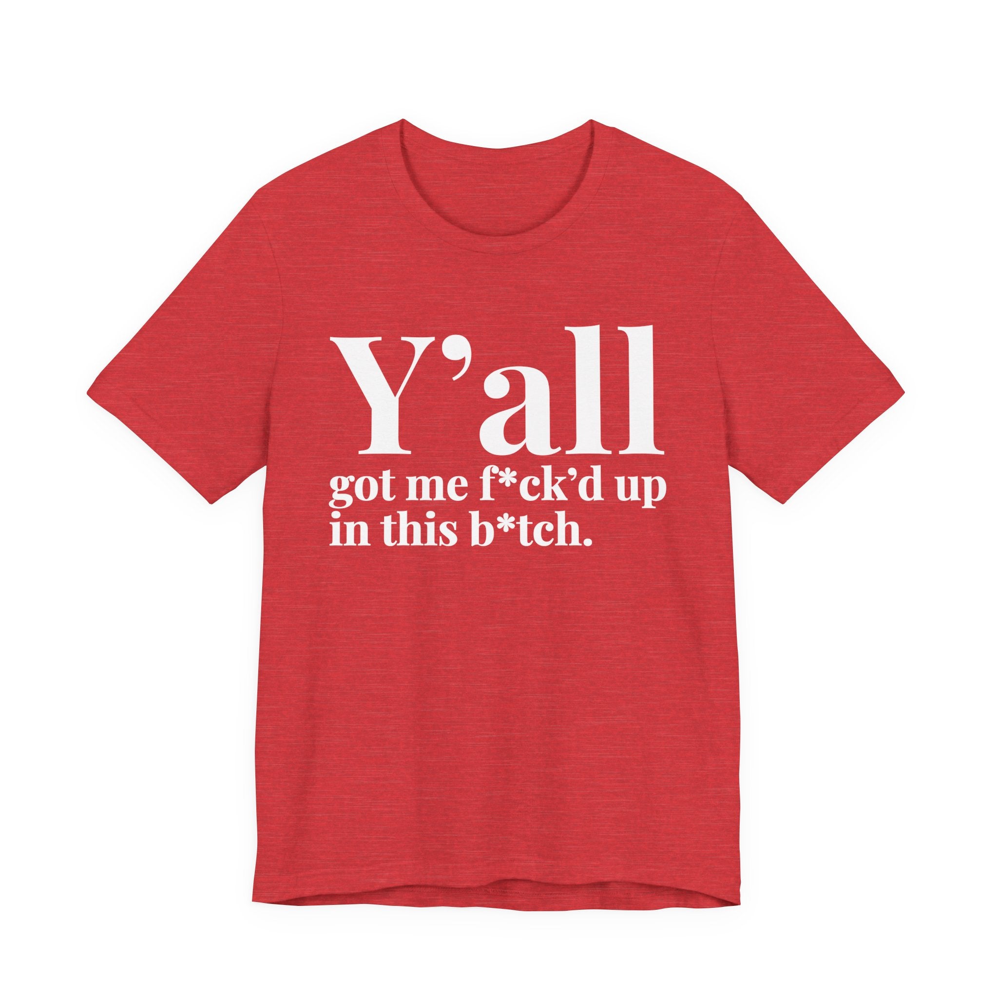 Y'all Got Me Fuck'd Up Wit This Bitch T-Shirt