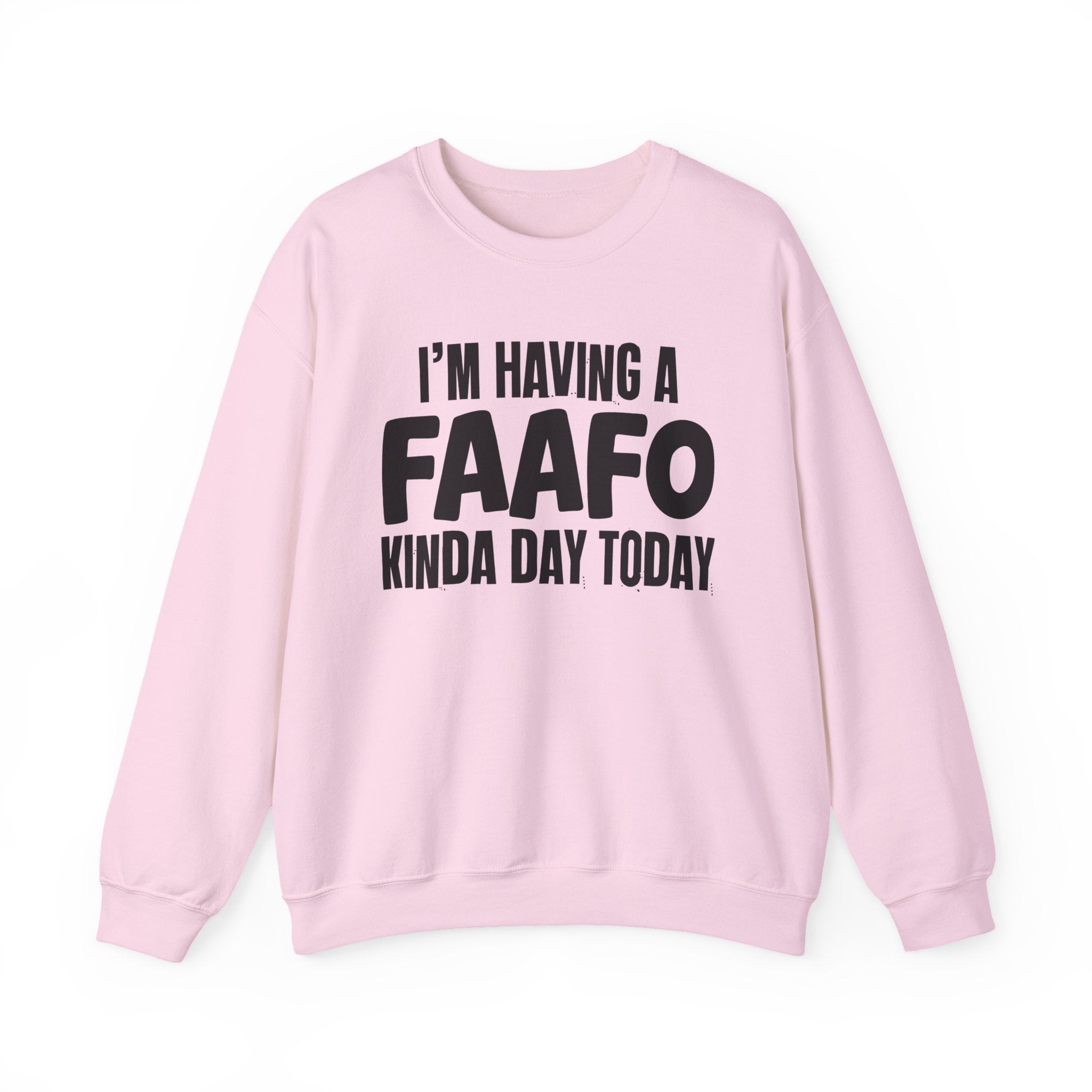 I’m Having a FAAFO Kinda Day Today - Funny Mood Sweatshirt