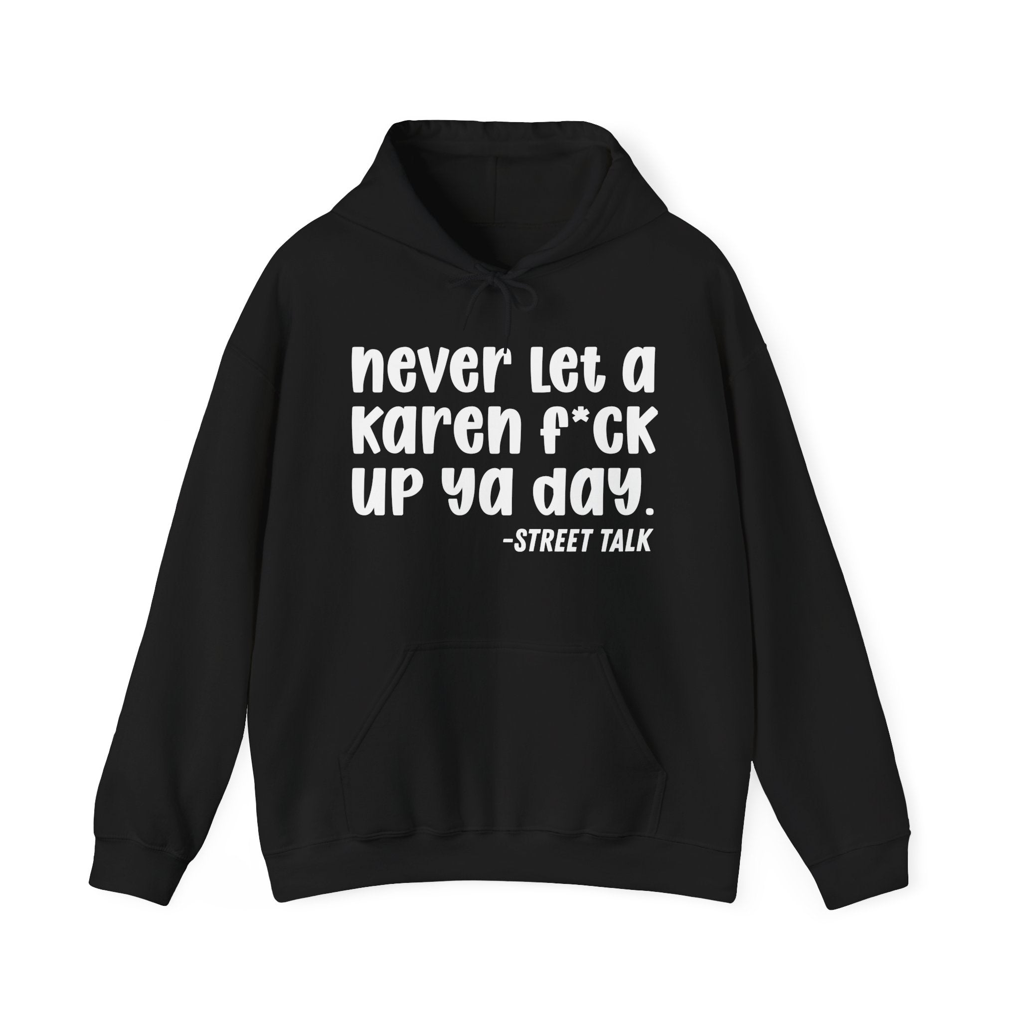 Never Let a Karen Fuck Up Ya Day - Sarcastic Statement Hoodie