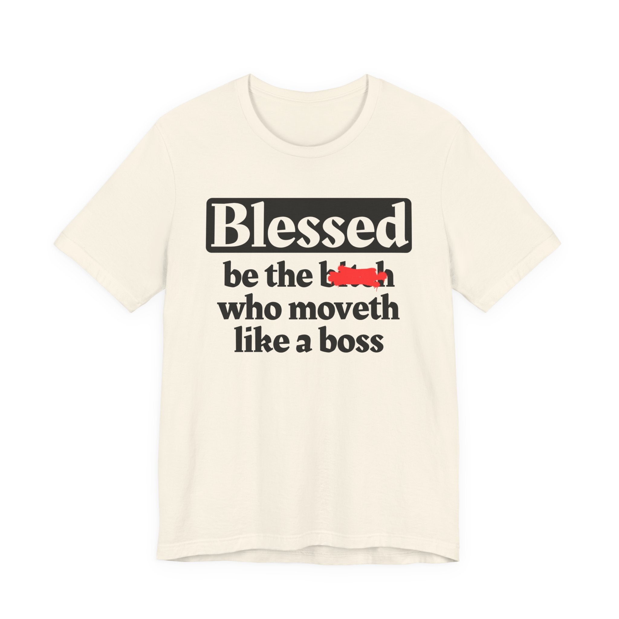 Blessed Be The Bitch Who Moveth Like A Boss － Funny Inspirational T-shirt