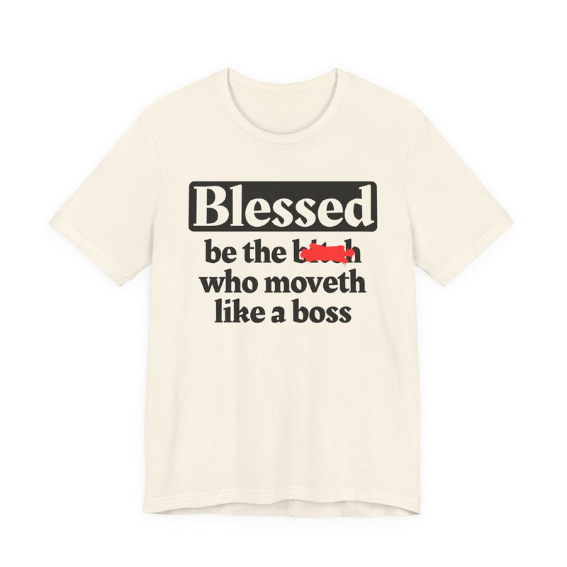Blessed Be The Bitch Who Moveth Like A Boss － Funny Inspirational T-shirt