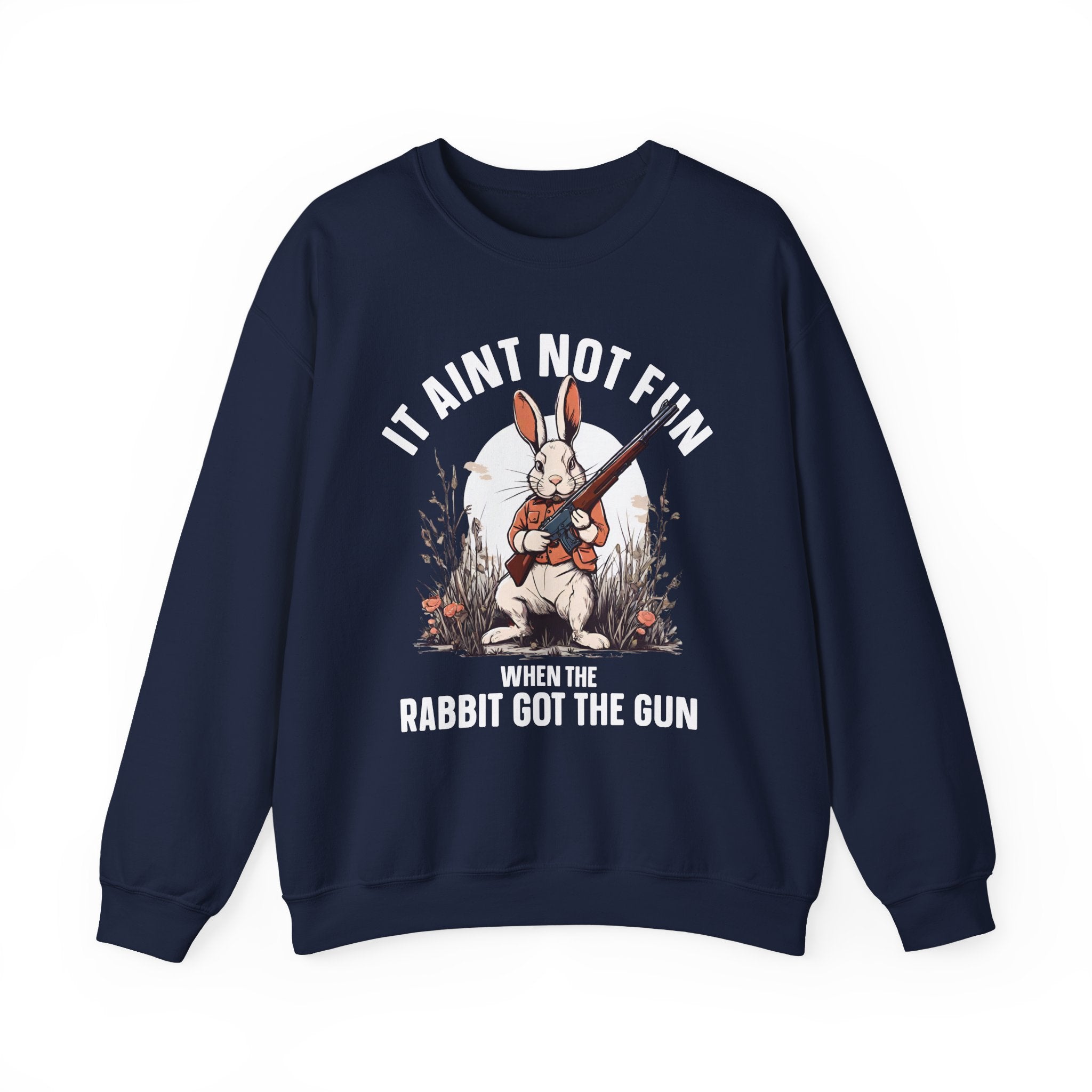 It Aint Not Fun When The Rabbit Got The Gun — Sweatshirt