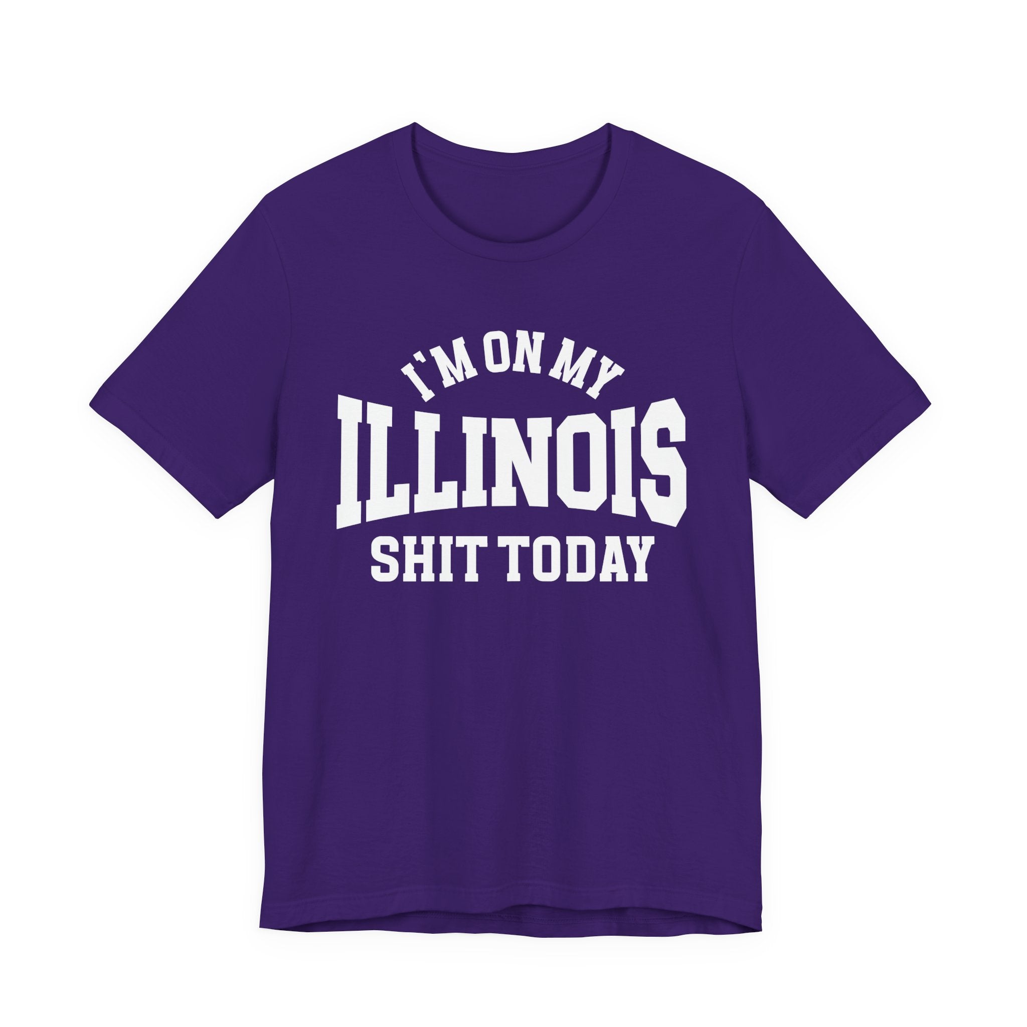 I'm On My Illinois Shit Today T-shirt