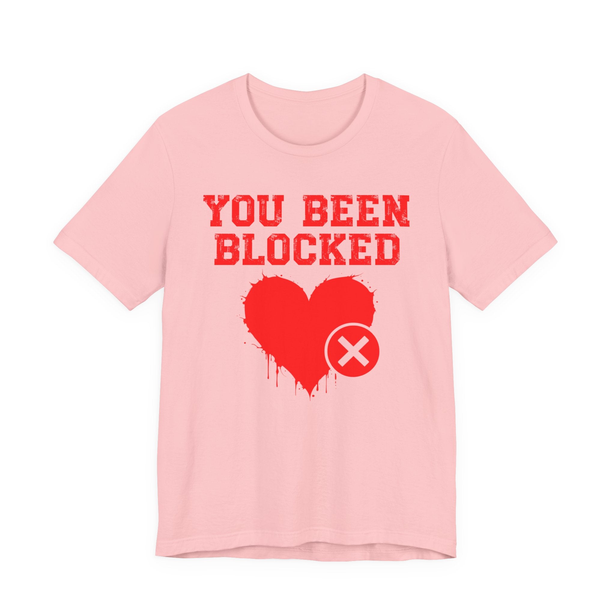 You Been Blocked Heart T-Shirt — Funny Rejected Love Graphic T-Shirt