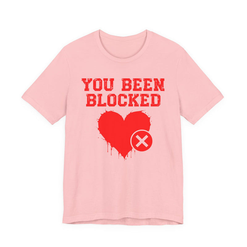 You Been Blocked Heart T-Shirt — Funny Rejected Love Graphic T-Shirt