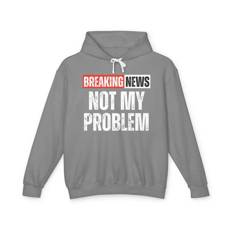 Breaking News: Not My Problem － Funny News Alert Hoodie