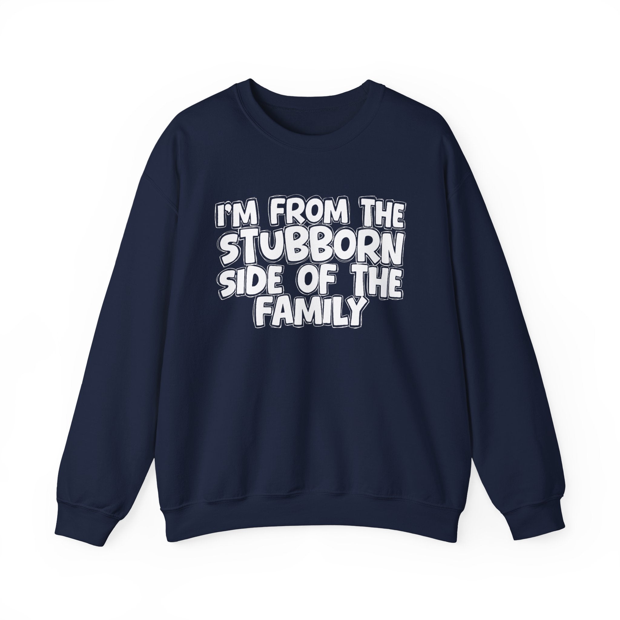 I'm From The Stubborn Side Of The Family — Funny Family Gathering Sweatshirt