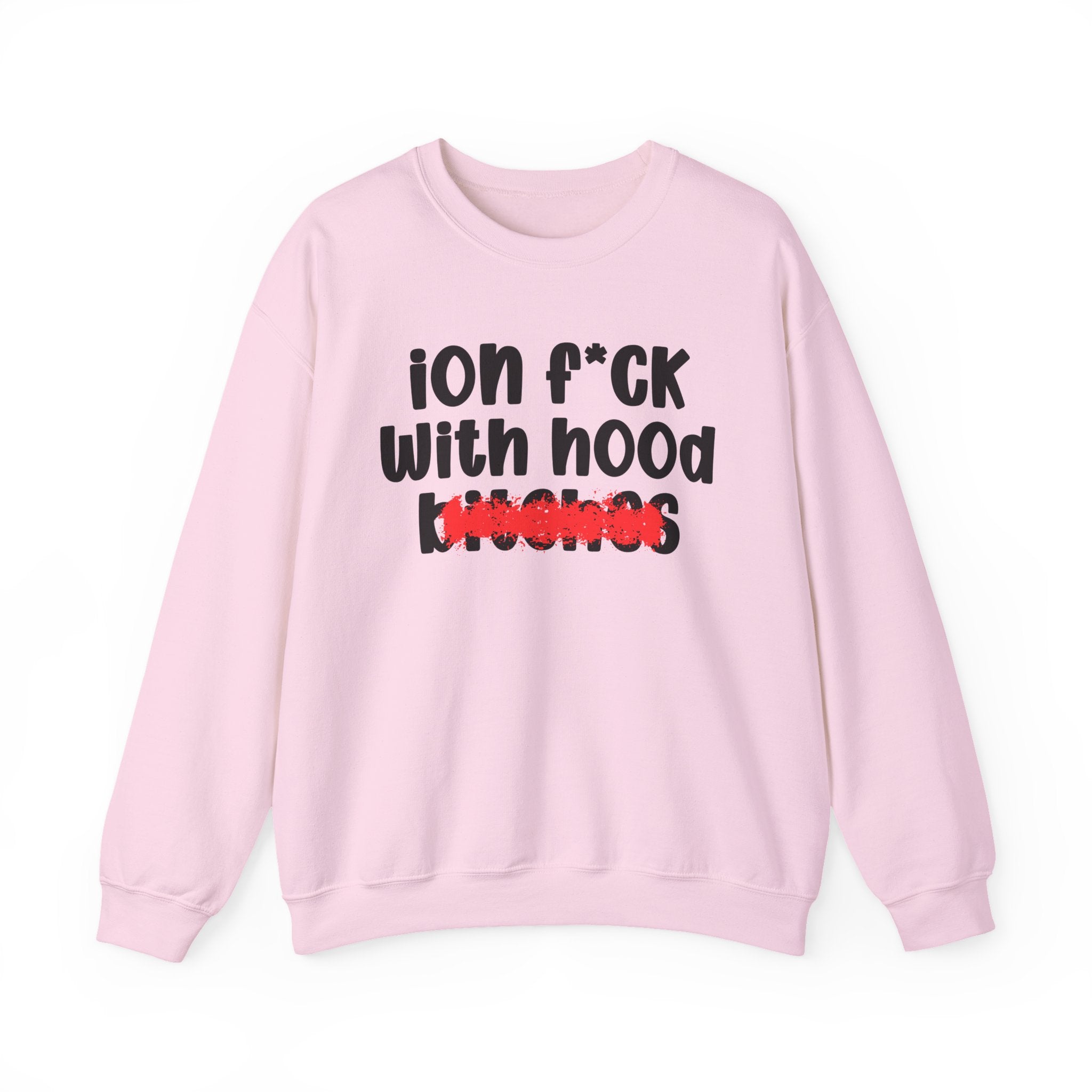 ION (I Don't) FUCK WITH HOOD BITCHES — Bold Sarcastic Sweatshirt