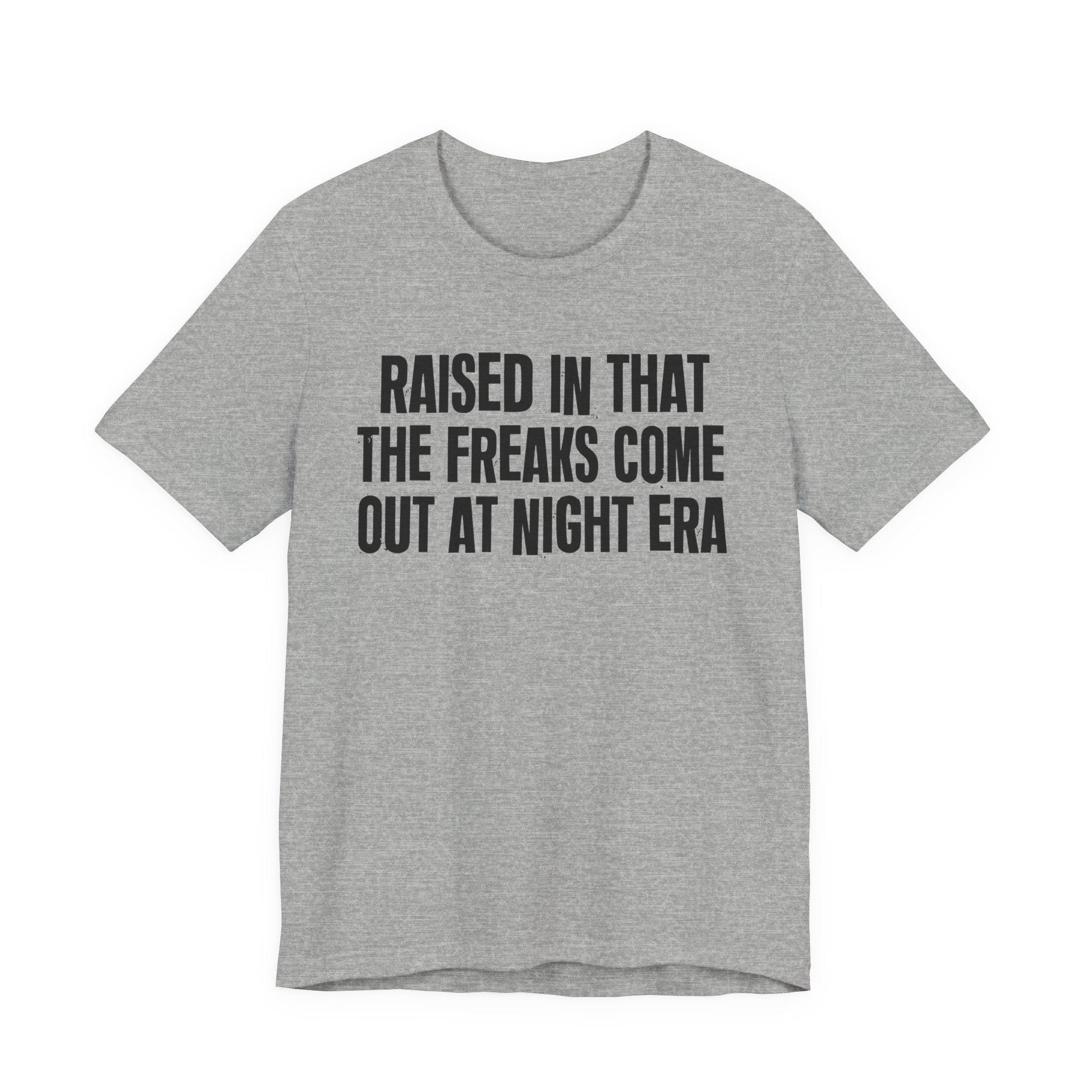 Raised In That The Freaks Come Out At Night Era Tee — Humorous Growing Up Graphic T-Shirt