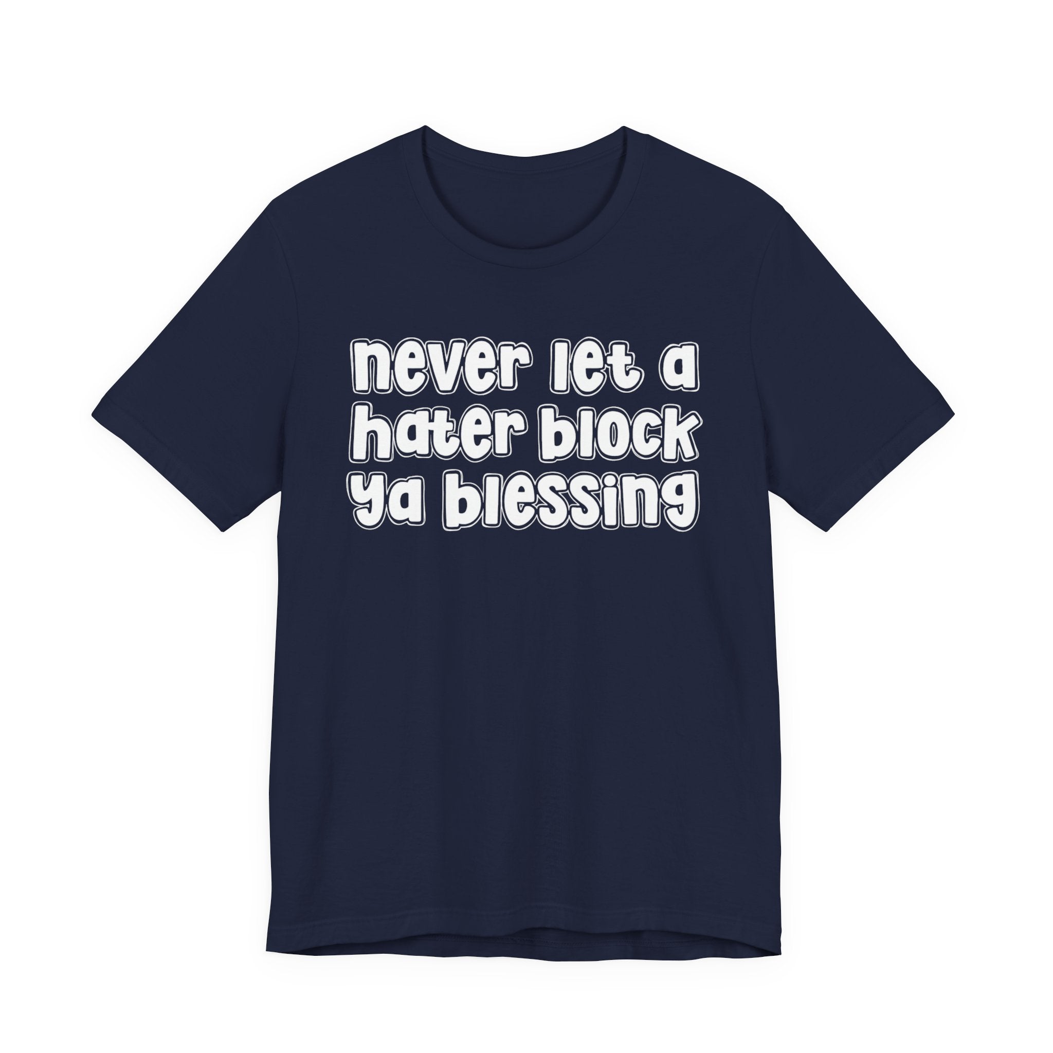 Never Let A Hater Block Ya Blessing － Bold Motivational T-shirt