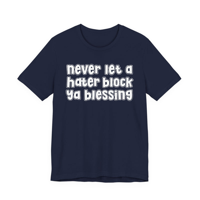 Never Let A Hater Block Ya Blessing － Bold Motivational T-shirt