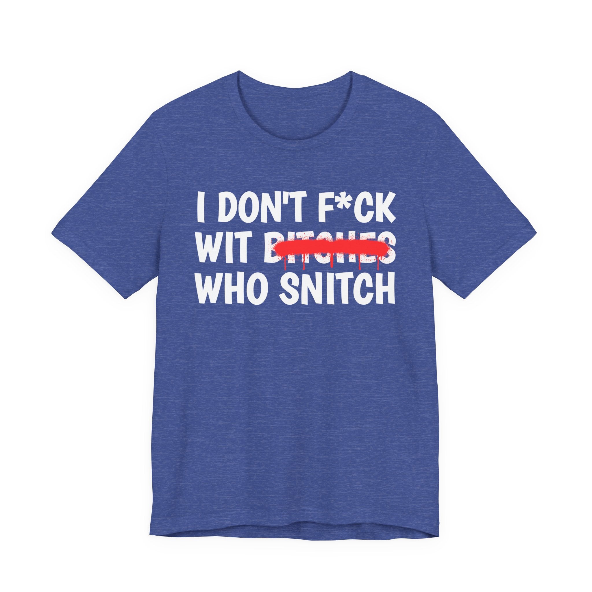 I Don't Fuck Wit Bitches Who Snitch — Funny Sassy Statement T-Shirt