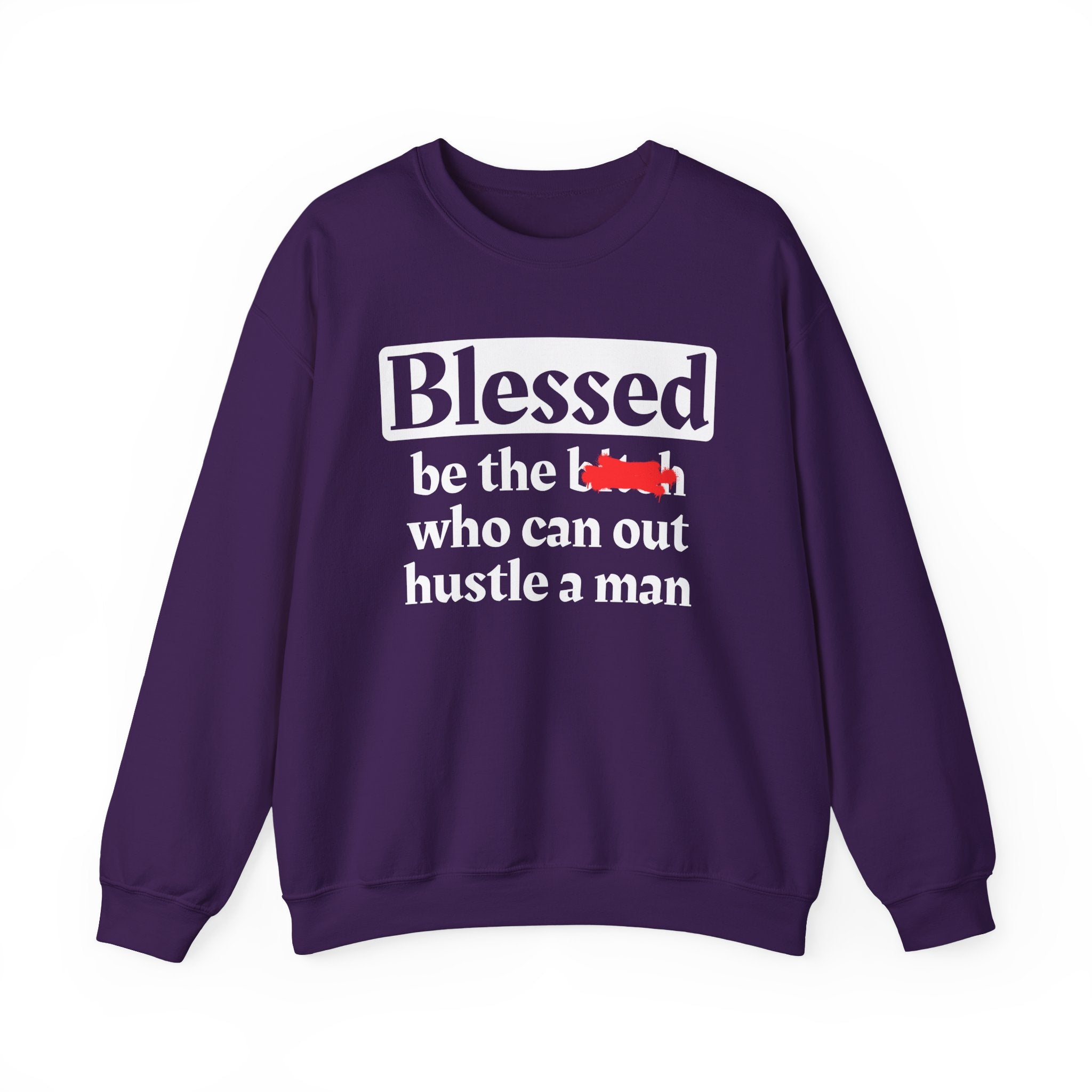 Blessed Be The Bitch Who Can Out Hustle Men － Sweatshirt