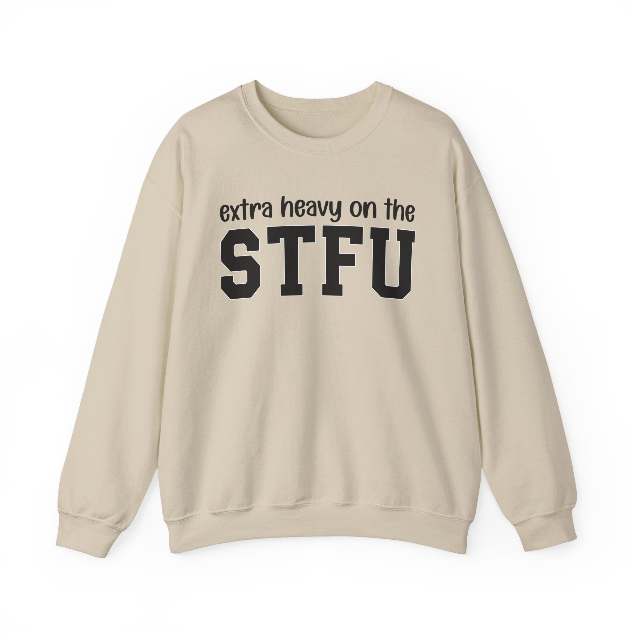 Extra Heavy On The STFU — Sweatshirt