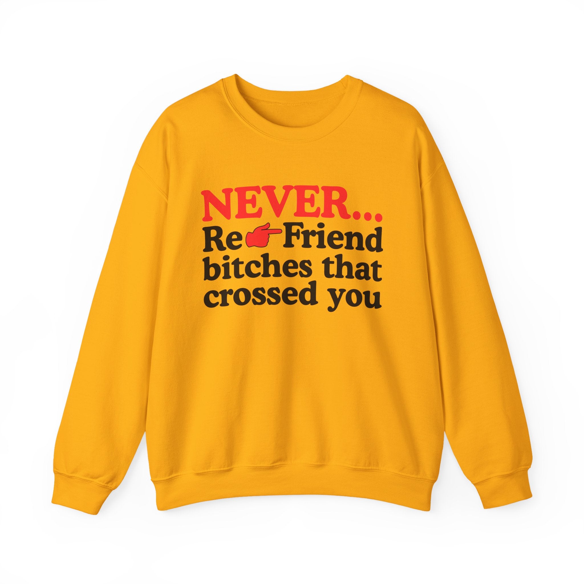 Never Re-Friend Bitches That Crossed You  —  Street Code Sweatshirt