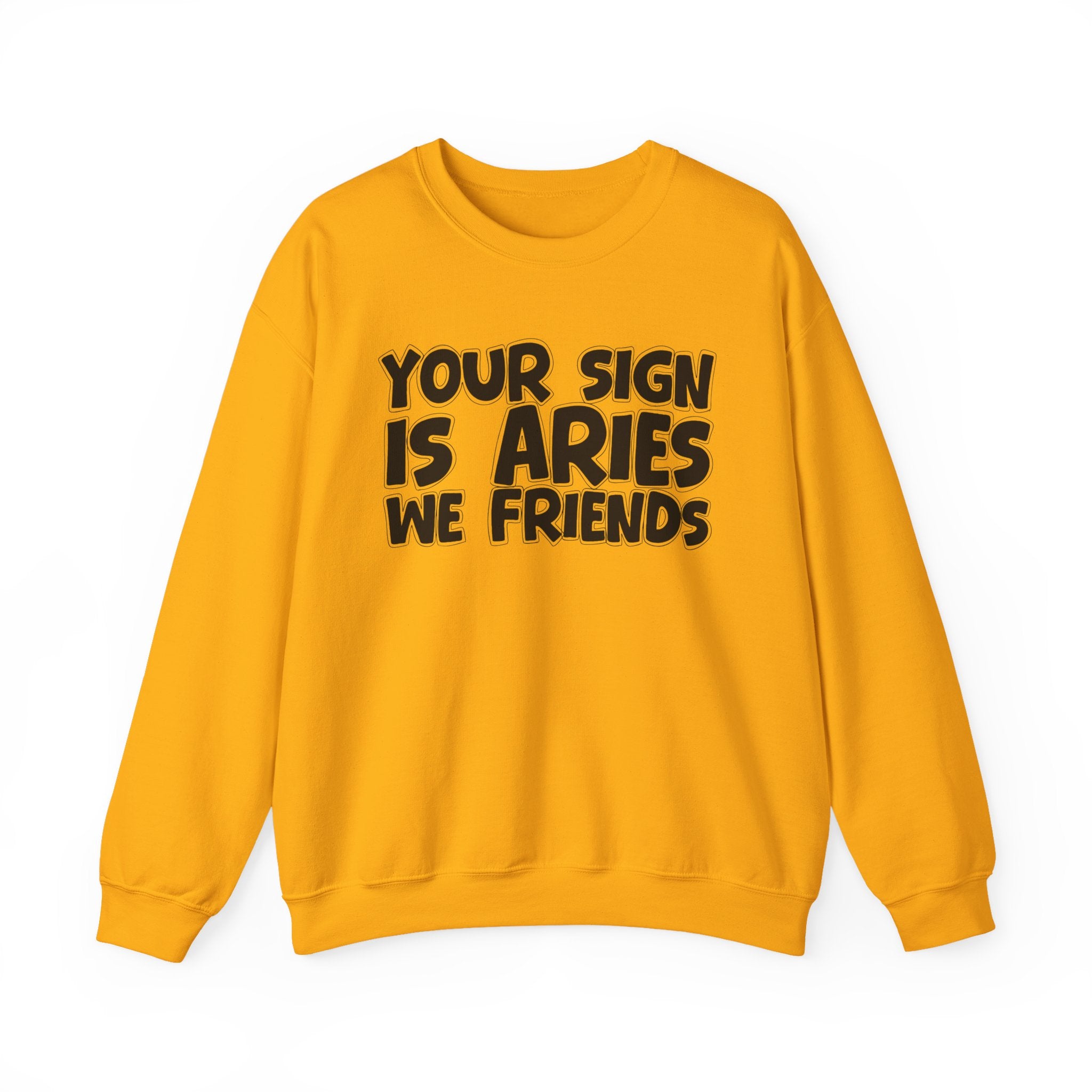 Your Sign is ARIES We Friends - Fun Astrological Pride Sweatshirt