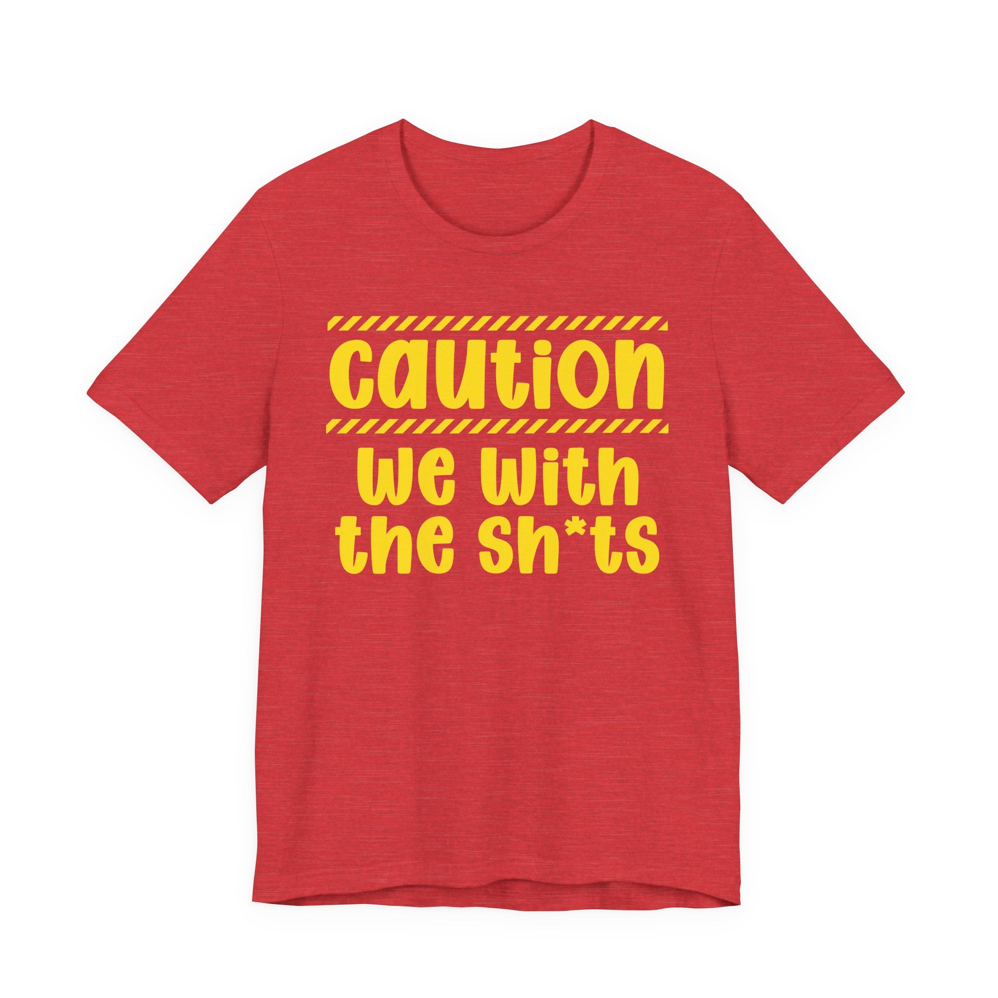 Caution We With The Shits — Bold Warning Statement Tee