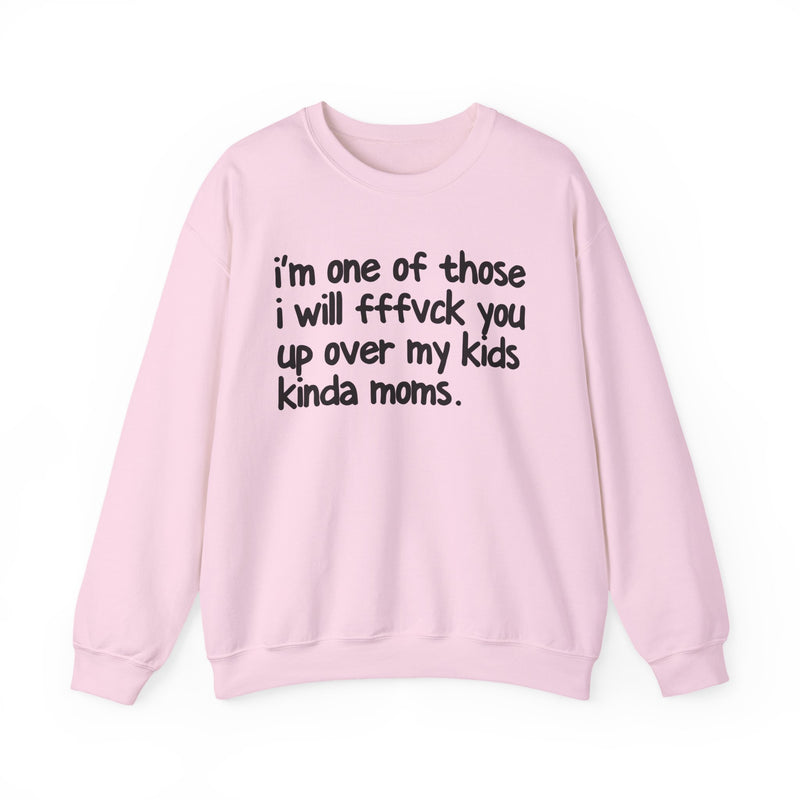 I'm One Of Those I Will FFFuck You Up Over My Kids Kinda Moms - Sweatshirt