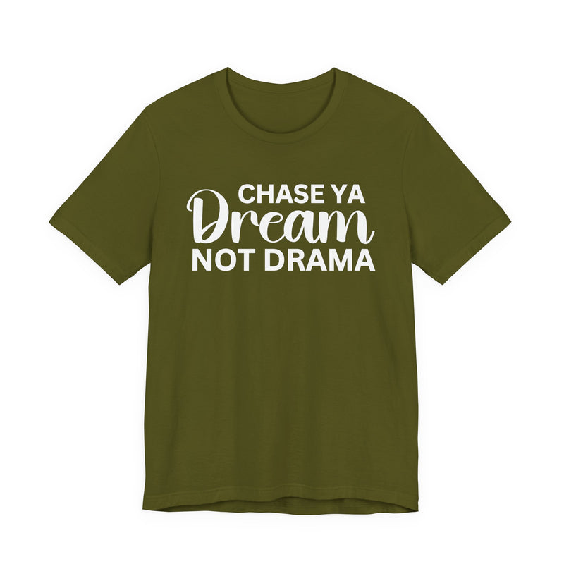 Chase Ya Dream Not Drama T-shirt