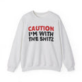 Caution I'm With The Shitz - Bold Graphic Statement Sweatshirt