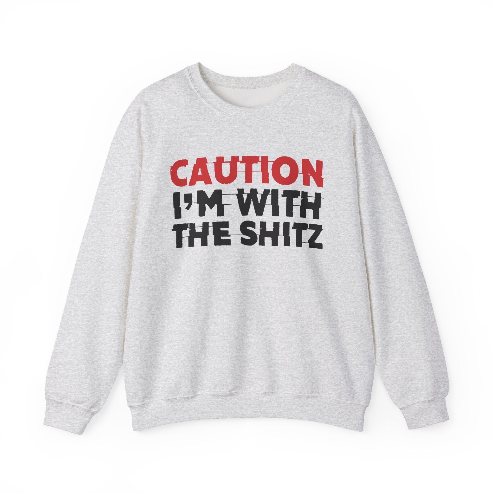Caution I'm With The Shitz - Bold Graphic Statement Sweatshirt