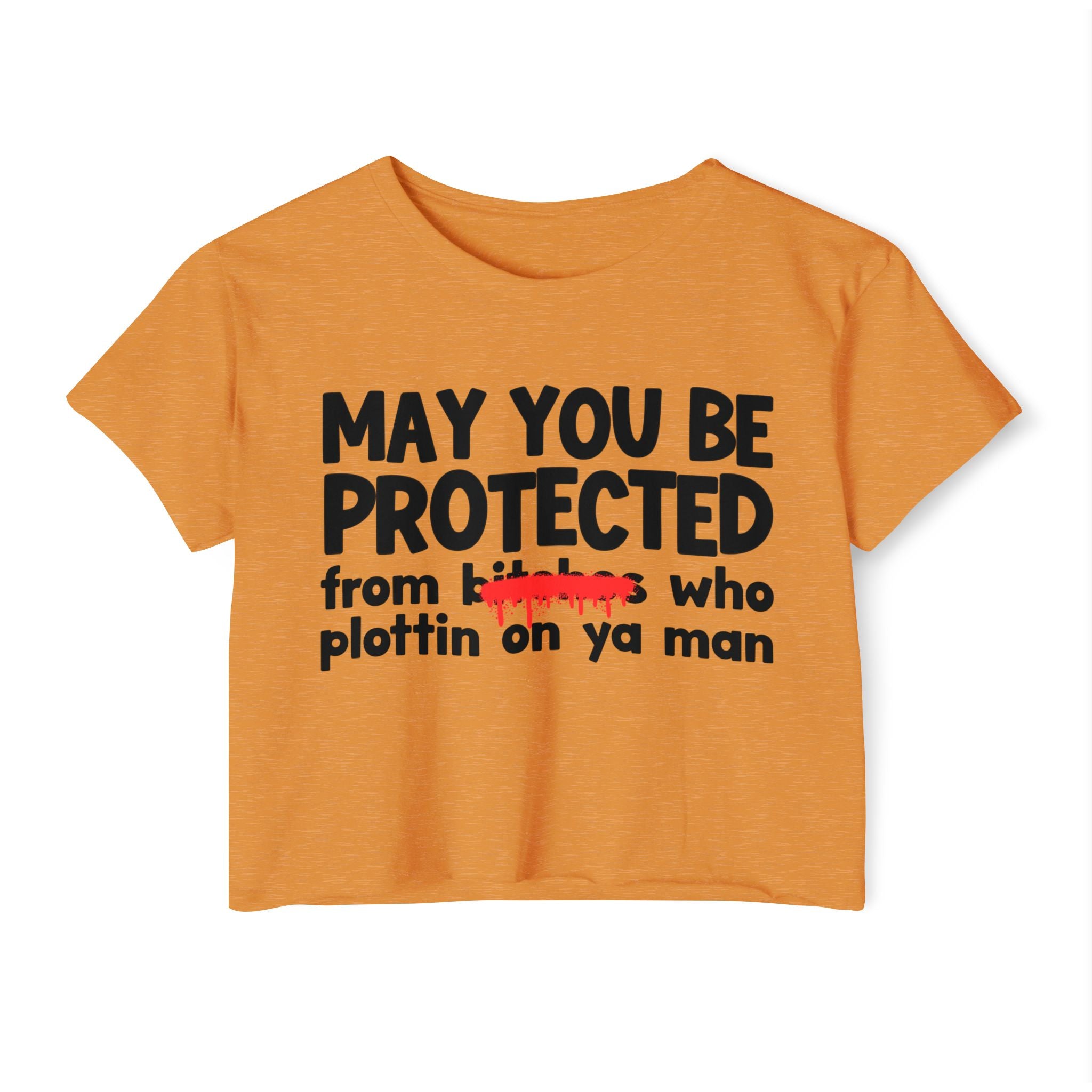 May You Be Protected From Bitches Who Plottin On Ya Man — Funny Protection Statement Crop Top