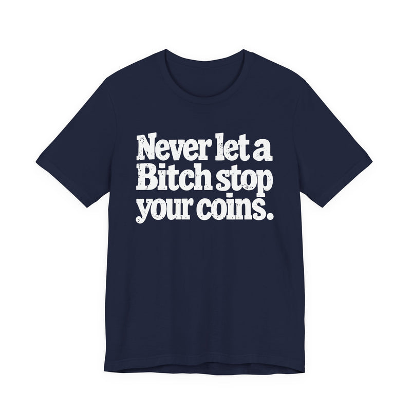 Never Let A Bitch Stop Your Coins－Motivational Talk T-shirt