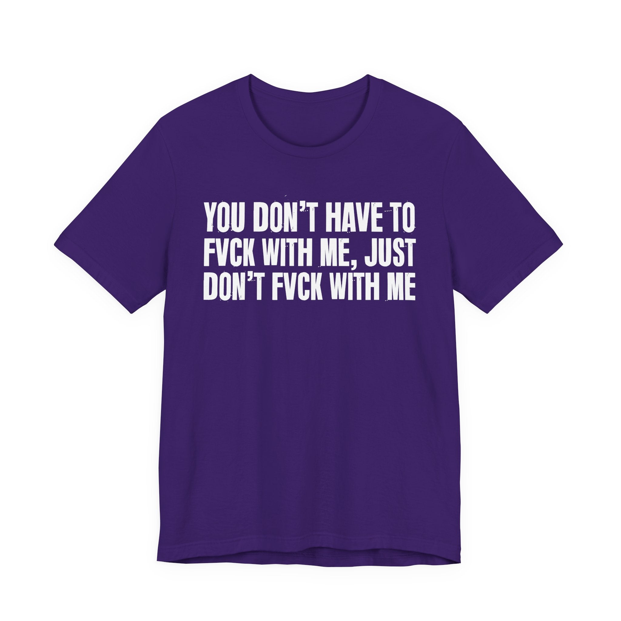 You Don't Have to Fuck With Me, Just Don't Fuck With Me - Energy Statement Shirt