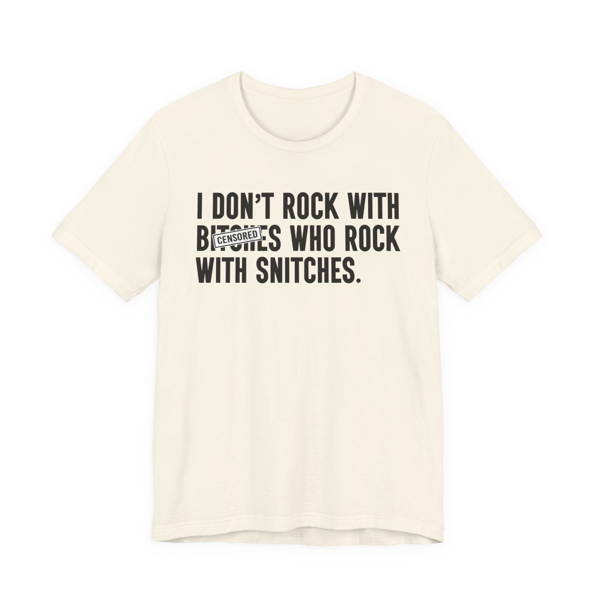 I Don't Rock With Bitches Who Rock With Snitches (censored) T-Shirt