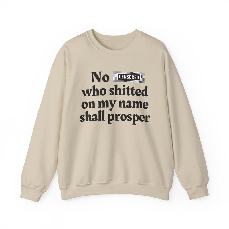 No Bitch Who Shitted On My Name Shall Prosper — Sweatshirt