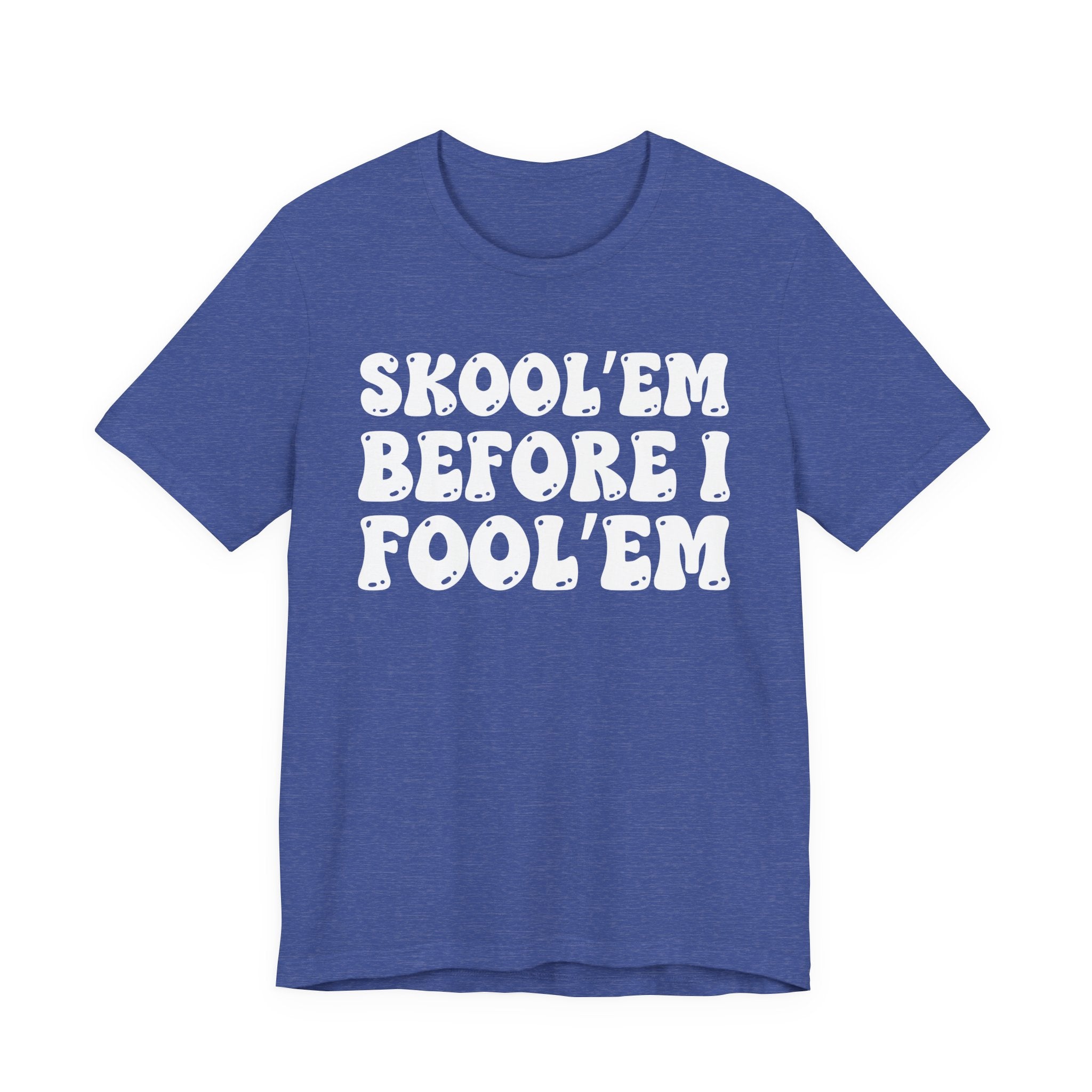 Skool'Em Before I Fool'Em — Bold Statement T‑Shirt