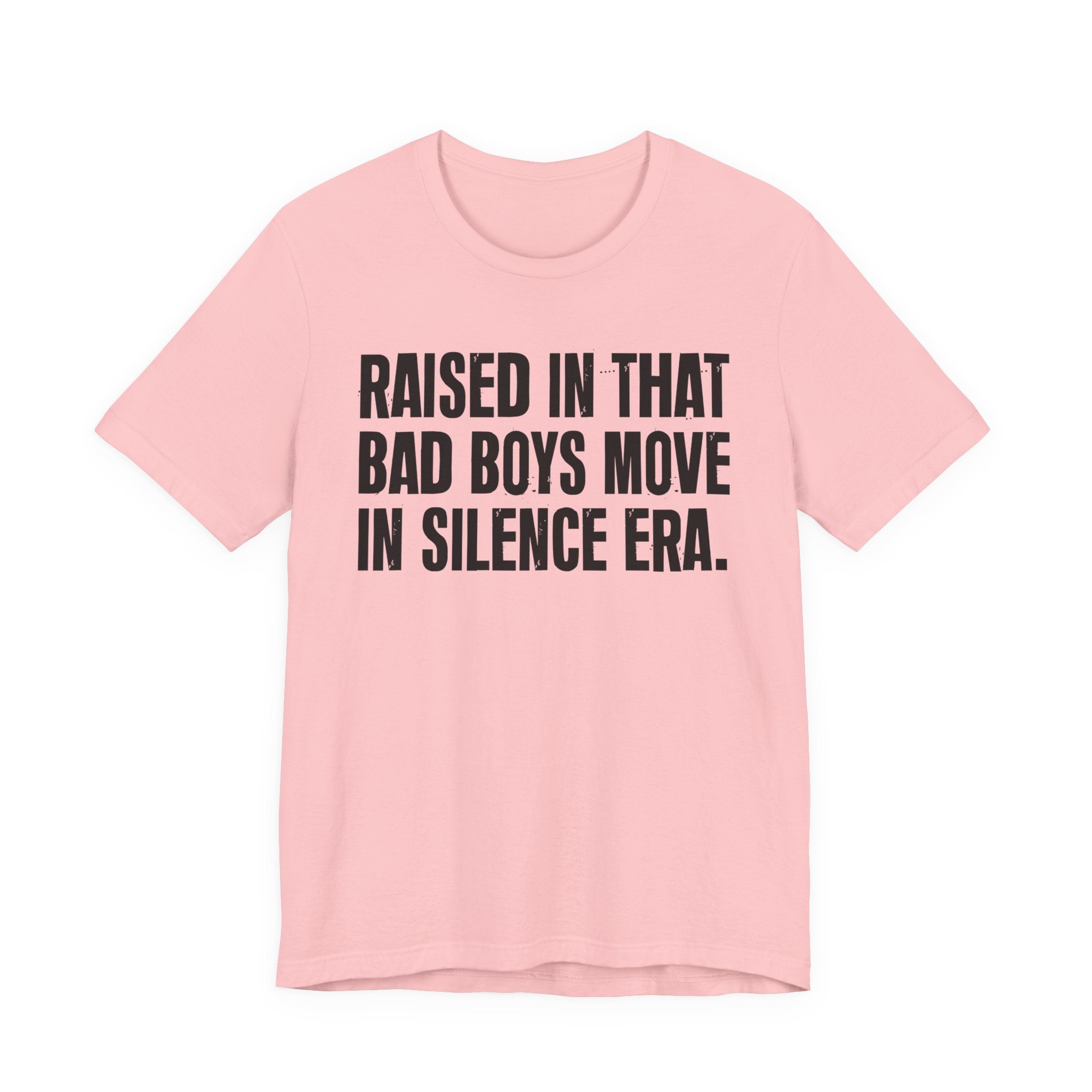 Raised In That Bad Boys Move In Silence Era Tee — Humorous Growing Up Graphic T-Shirt