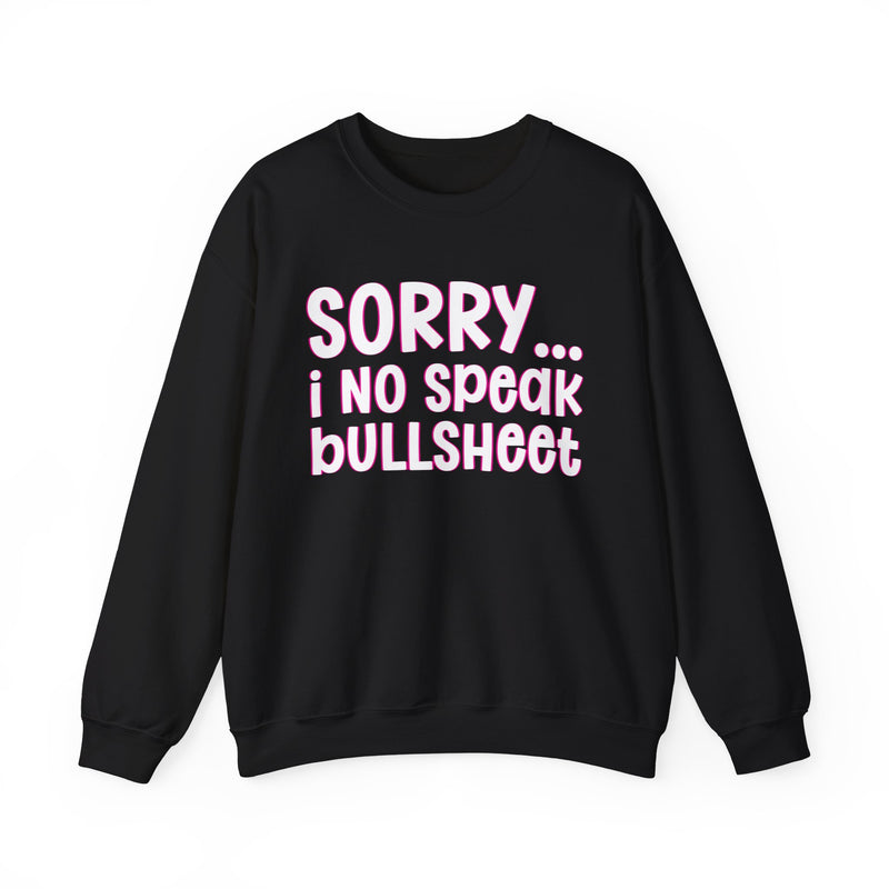 Sorry I No Speak Bullsheet  —  Humorous Reaction Sweathsirt