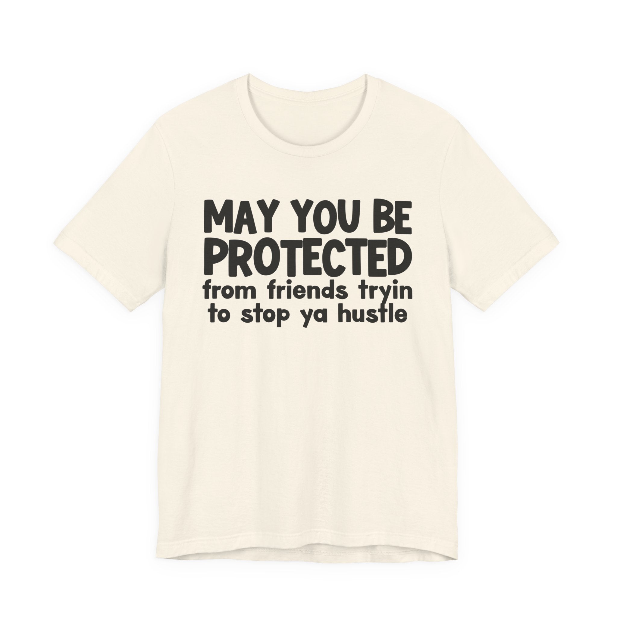 May You Be Protected From Friends Trying To Stop Ya Hustle — Funny Sarcastic Prayer Tee