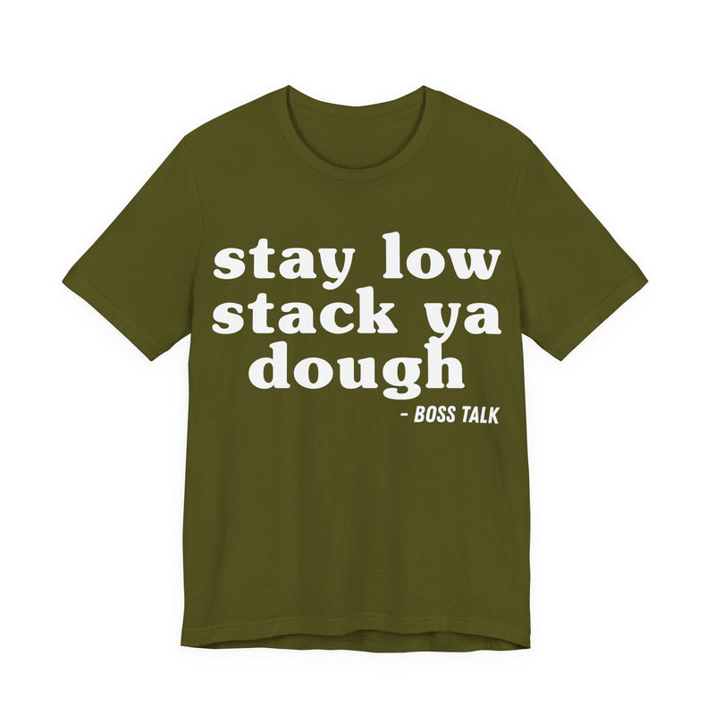 Stay Low Stack Ya Dough - Funny Scary Quote Tee