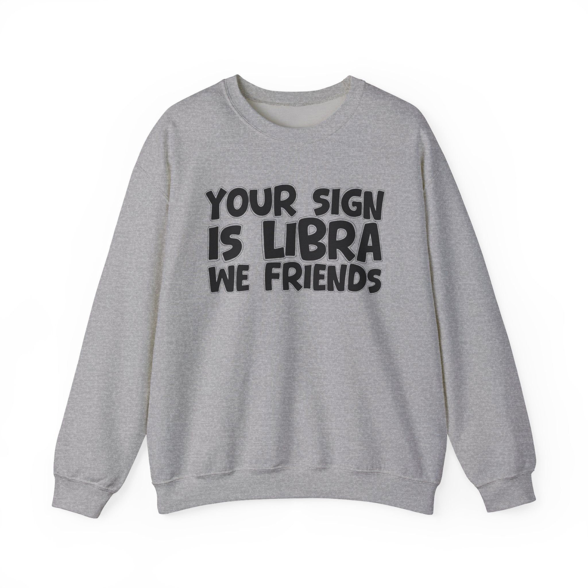 Your Sign is LIBRA We Friends - Fun Astrological Pride Sweatshirt