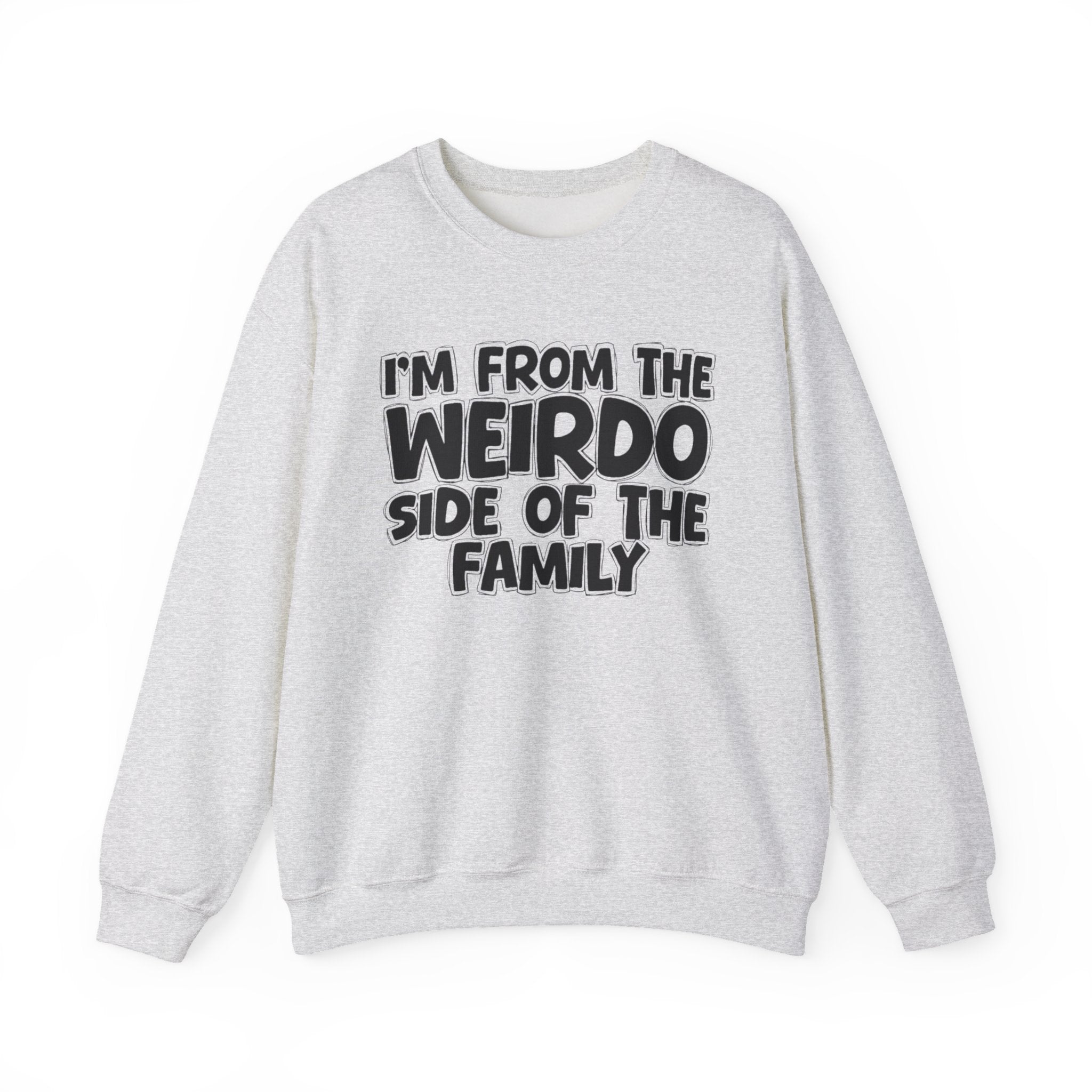 I'm From The Weirdo Side of the Family — Funny Family Sweatshirt