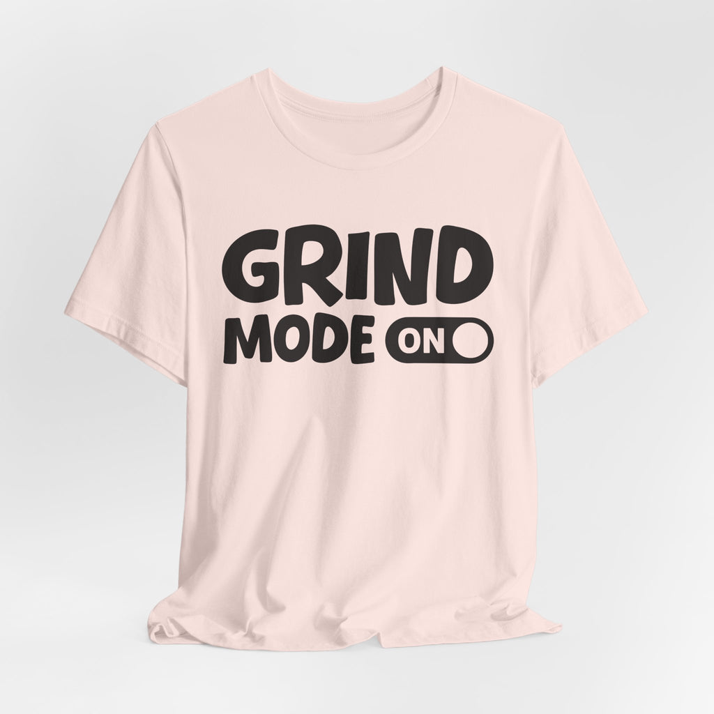 Grind Mode On — Motivational Positive Graphic Tee
