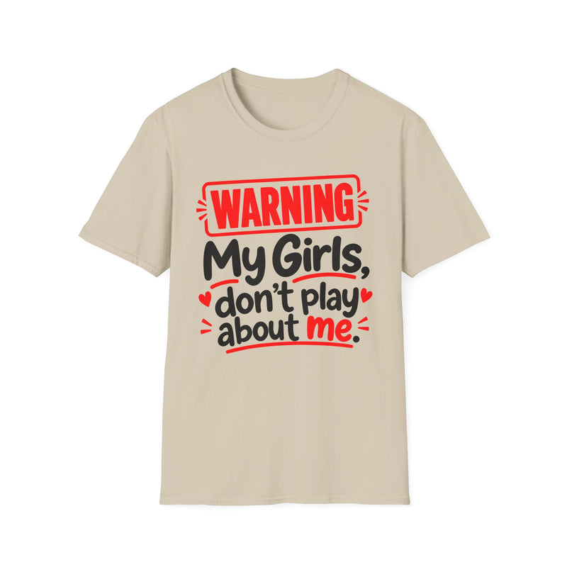 Warning — My Girls Don’t Play About Me — T-Shirt front view: lettering reading 'WARNING MY GIRLS DON'T PLAY ABOUT ME'. Street Talk Designs family statement apparel.