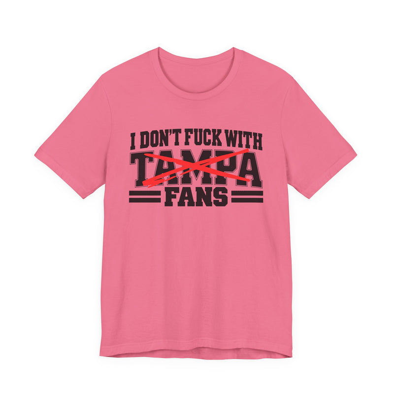 I Don't Fuck With Tampa Fans — T-Shirt alternate view 10: I DON'T FUCK WITH TAMPA FANS in bold statement lettering. Street Talk Designs sports statement apparel.