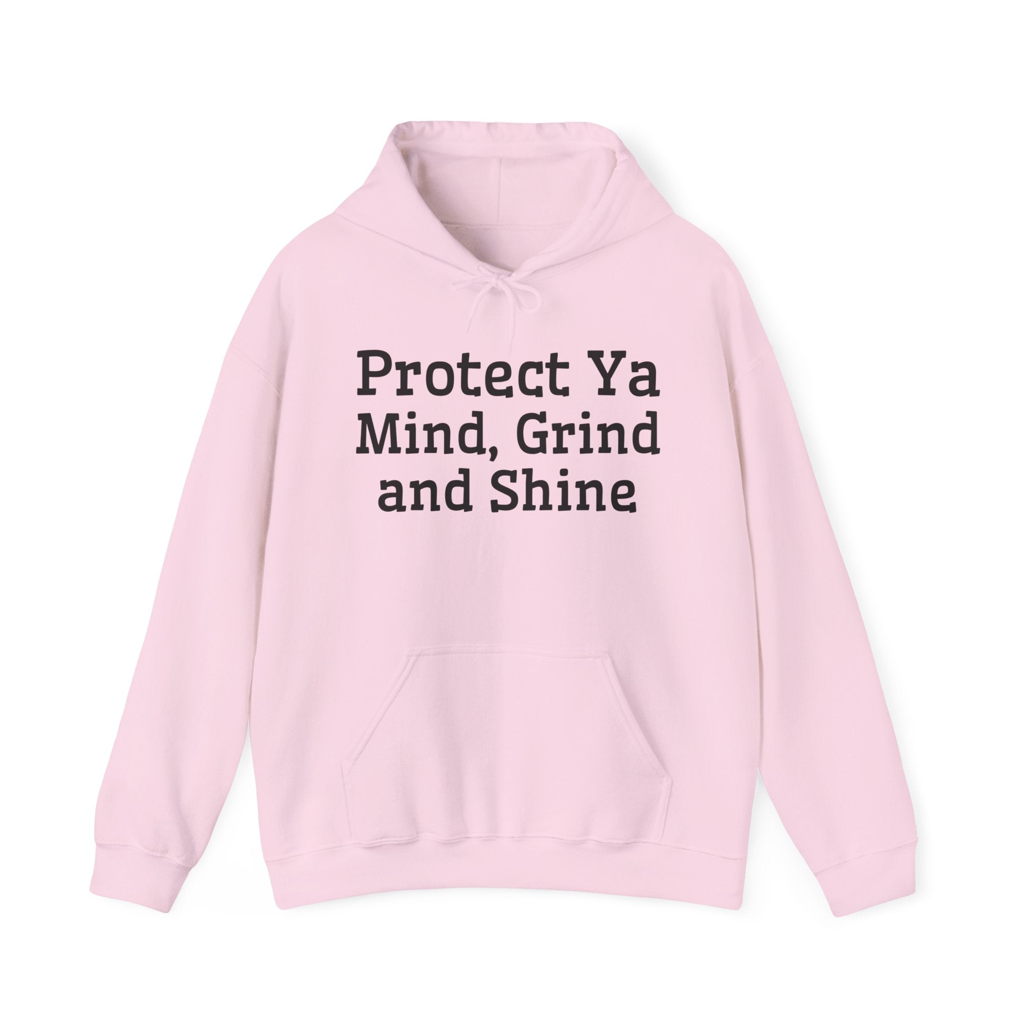 Protect Ya Mind Grind And Shine — Hoodie