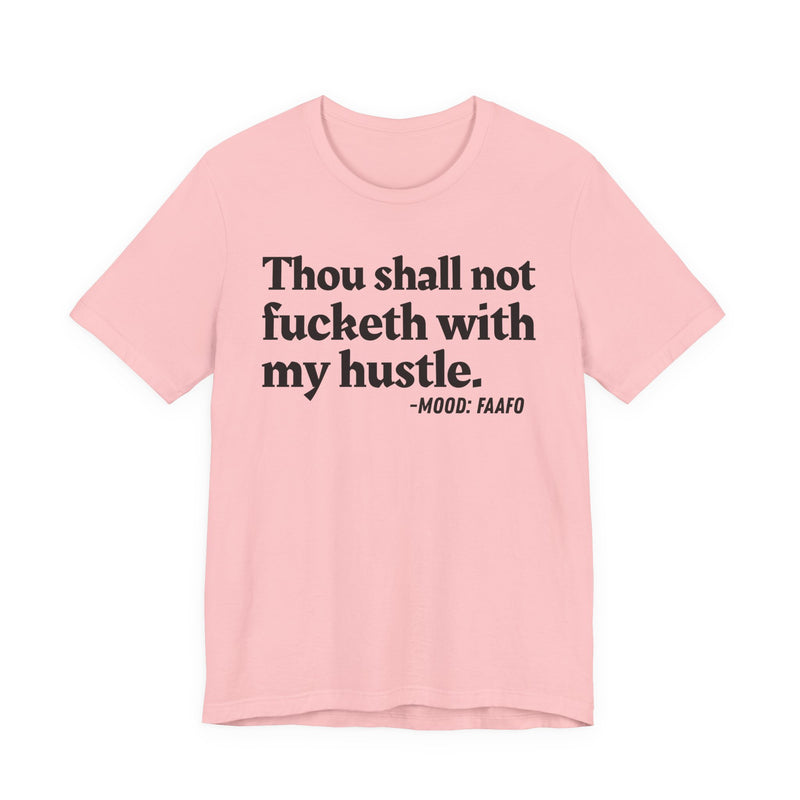 Thou Shall Not Fucketh With My Hustle － T-shirt