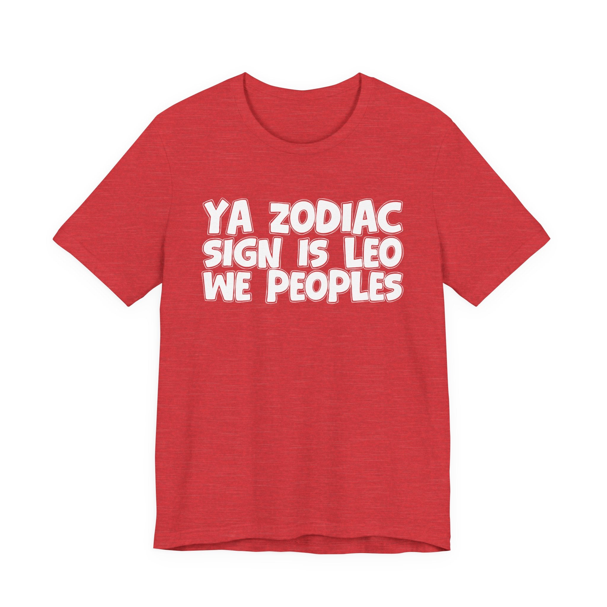 Ya Zodiac Sign Is LEO We Peoples - Fun Astrology Tee for LEO Sign