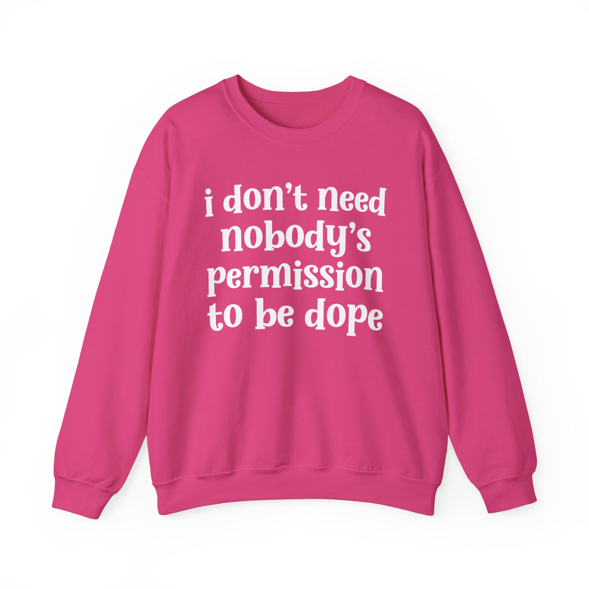I Don't Need Nobody's Permission To Be Dope Sweatshirt