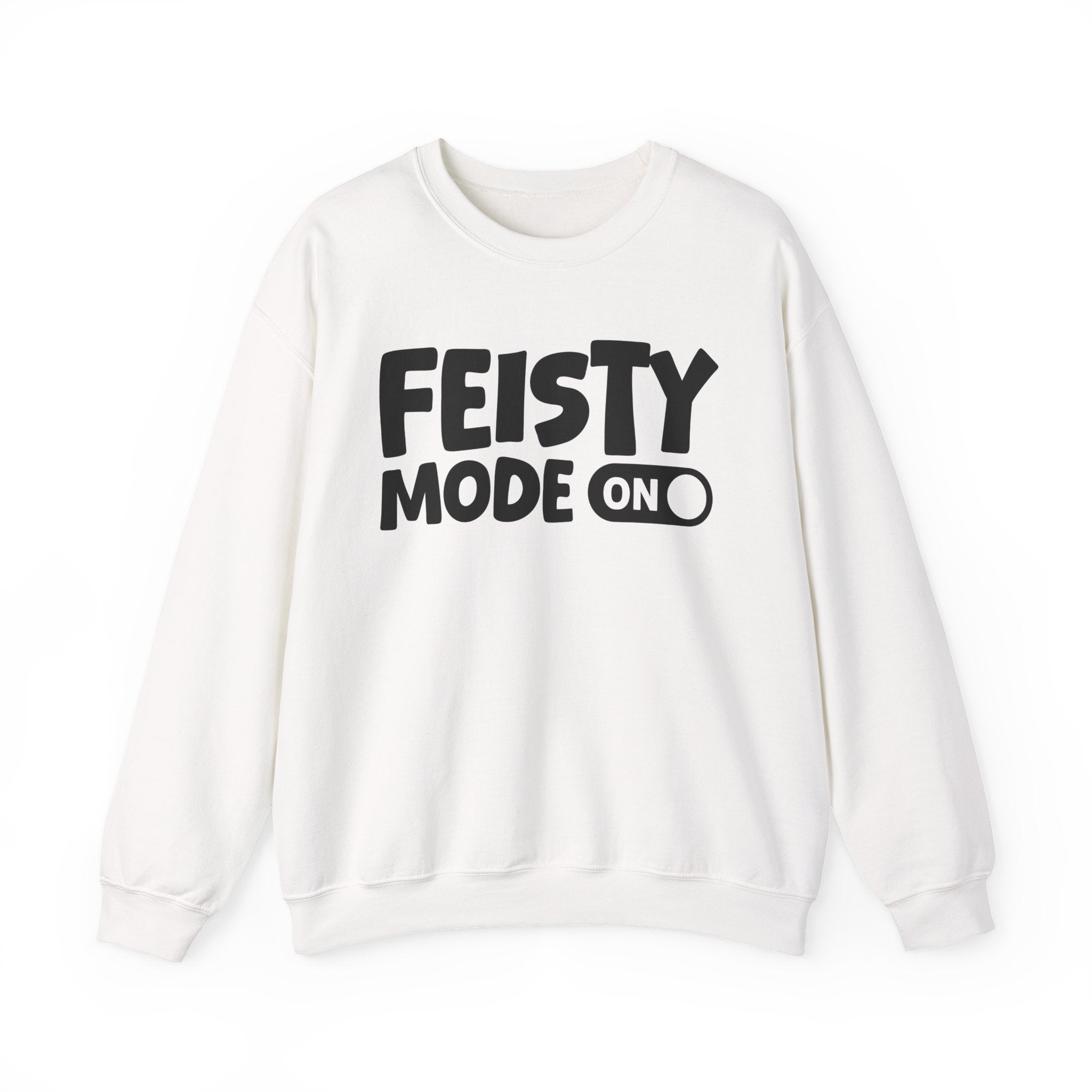 Feisty Mode On — Motivational Positive Graphic Sweatshirt