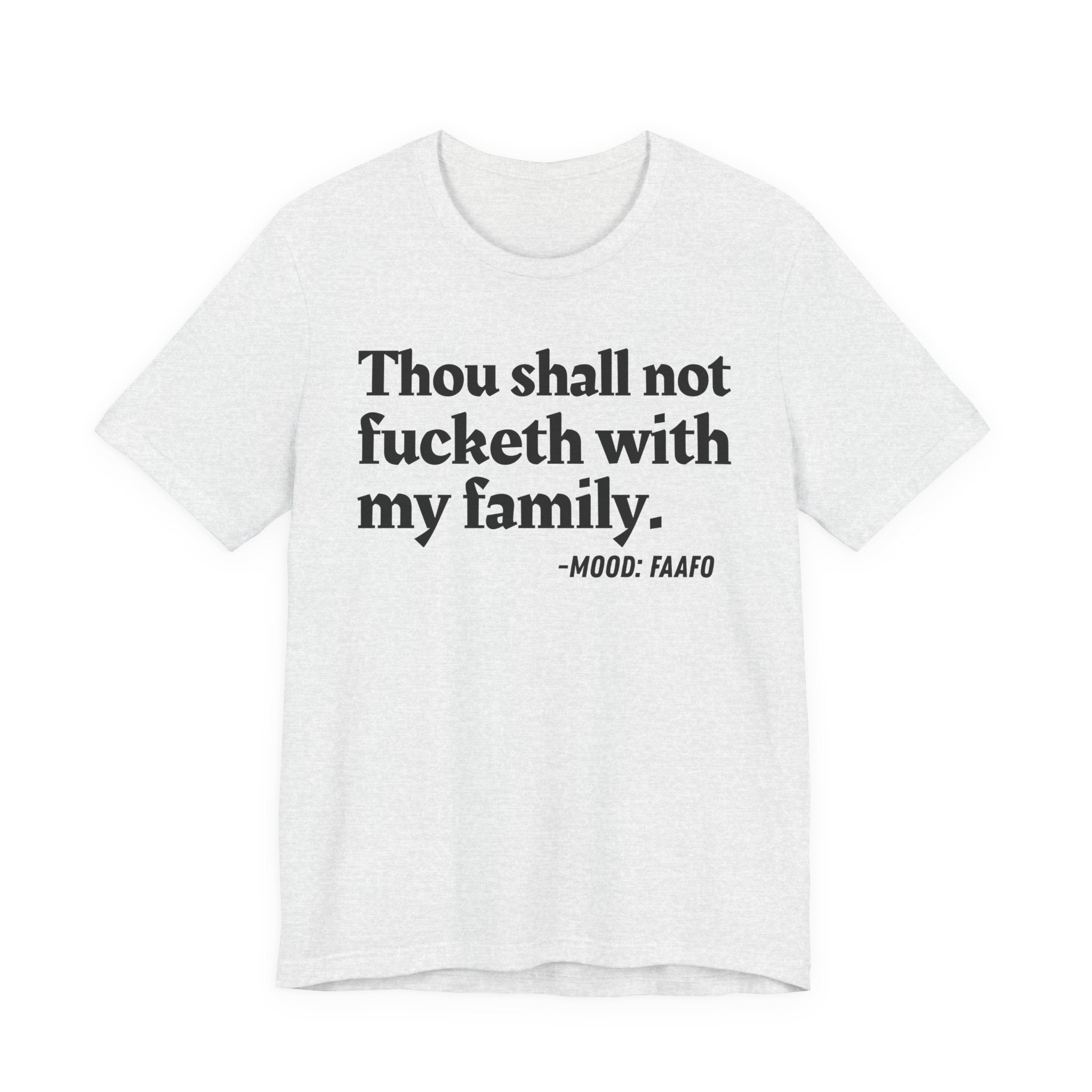 Thou Shall Not Fucketh With My Family Mood T-Shirt —  Statement T-Shirt